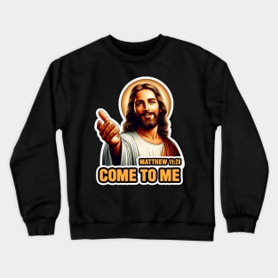 Matthew 11:28 Come To Me I Will Give You Rest Crewneck Sweatshirt